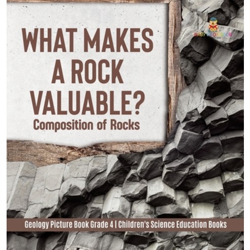 What Makes a Rock Valuable?: Composition of Rocks - Geology Picture Book Grade 4 - Children''s Scienc... Hardcover, Baby Professor, English, 9781541979956