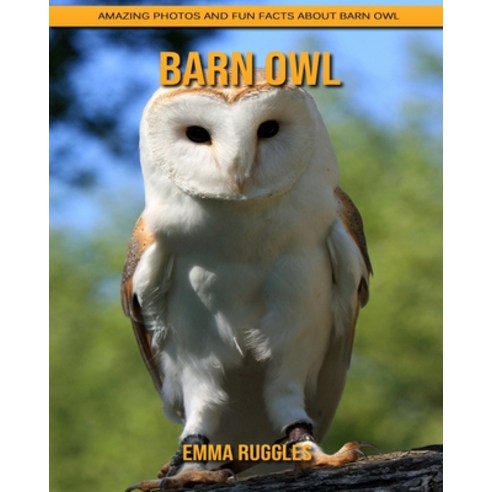 Barn Owl: Amazing Photos and Fun Facts about Barn Owl Paperback, Independently Published, English, 9798739332967