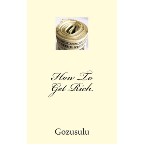 (영문도서) How To Get Rich Paperback, Createspace Independent Pub..., English, 9781456351649