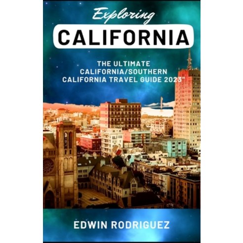 (영문도서) Exploring California: The Ultimate California/Southern California Travel Guide 2023" Paperback, Independently Published, English, 9798851879876