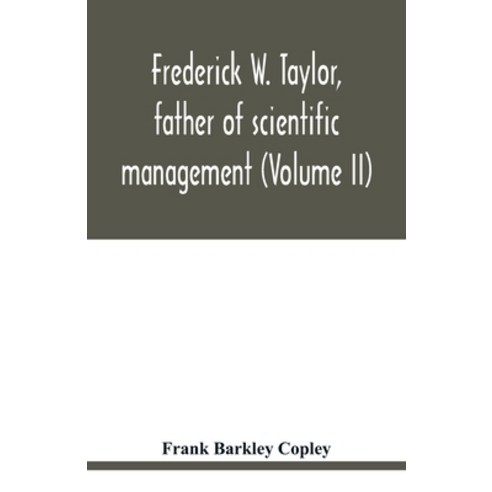 Frederick W. Taylor father of scientific management (Volume II) Paperback, Alpha Edition
