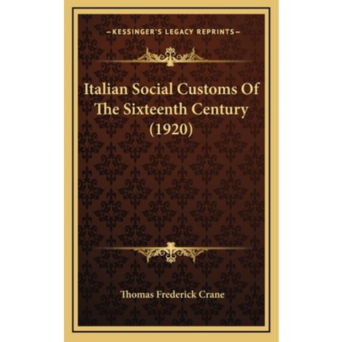 Italian Social Customs Of The Sixteenth Century (1920) Hardcover, Kessinger Publishing