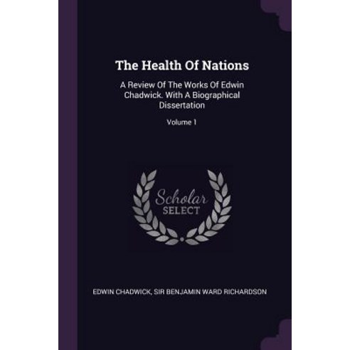 The Health Of Nations: A Review Of The Works Of Edwin Chadwick. With A Biographical Dissertation; Vo... Paperback, Palala Press