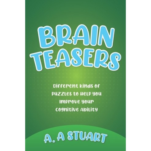 Brain Teasers: Different Kinds of Puzzles to Help You Improve Your Cognitive Ability Paperback, Independently Published, English, 9798740720579