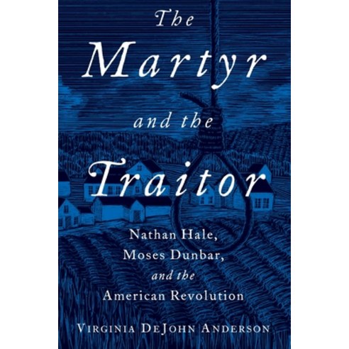 Martyr and the Traitor: Nathan Hale Moses Dunbar and the American Revolution Paperback, Oxford University Press, USA