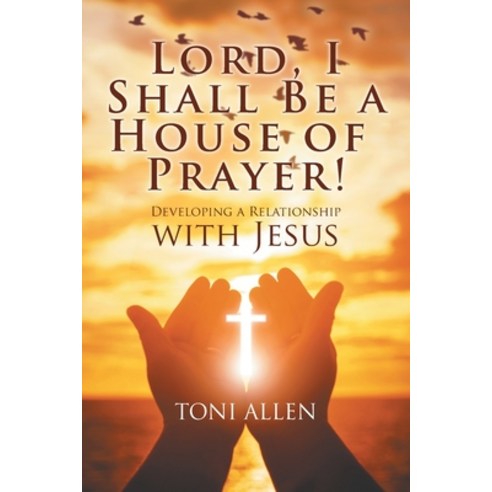 Lord I Shall Be a House of Prayer! Paperback, Strategic Book Publishing &..., English, 9781682352755