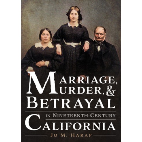 (영문도서) Marriage Murder and Betrayal in Nineteenth-Century California Paperback, America Through Time, English, 9781634993470