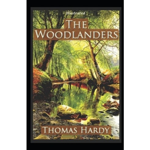 The Woodlanders Illustrated Paperback, Independently Published, English, 9798708940957