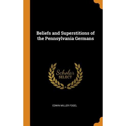 (영문도서) Beliefs and Superstitions of the Pennsylvania Germans Hardcover, Franklin Classics, English, 9780342415694