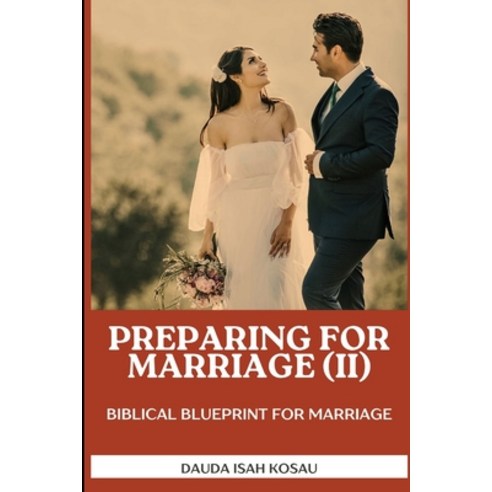 (영문도서) Preparing for marriage II: Biblical blueprint for marriage Paperback, Independently Published, English, 9798324668310