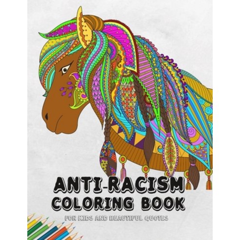 Anti-Racism Coloring Book for Kids and Beautiful Quotes: Anti Racist Children''s Books Paperback, Independently Published
