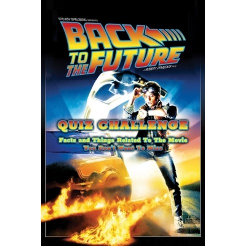 Back to the Future Quiz Challenge: Facts and Things Related To The Movie You Don''t Want To Miss: The... Paperback, Independently Published, English, 9798736627905