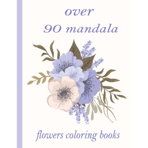 over 90 mandala flowers coloring books: 100 Magical Mandalas flowers- An Adult Coloring Book with Fu... Paperback, Independently Published, English, 9798726561127