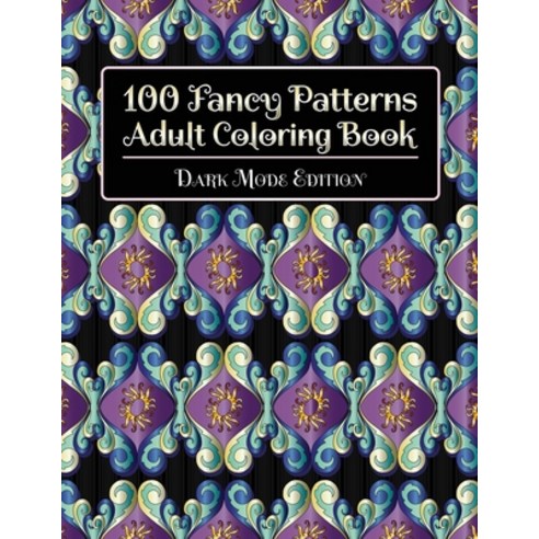 100 Fancy Patterns Adult Coloring Book: Dark Mode Edition Paperback, Stp Books Designs