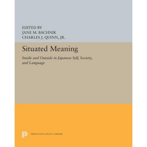 Situated Meaning: Inside and Outside in Japanese Self Society and Language Paperback, Princeton University Press