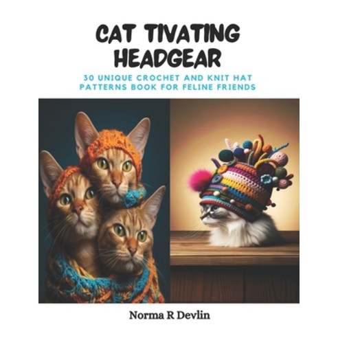 (영문도서) Cat tivating Headgear: 30 Unique Crochet and Knit Hat Patterns Book for Feline Friends Paperback, Independently Published, English, 9798871179581