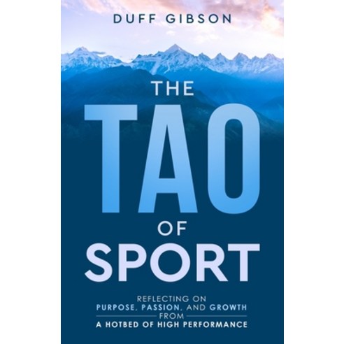 (영문도서) The Tao of Sport: Reflecting on Purpose Passion and Growth from a Hotbed of High Performance Paperback, ISBN Canada, English, 9781777641436