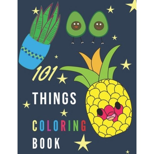 101 Things Coloring Book: Do Colored anything and everything with fun and good activity for kids chi... Paperback, Independently Published, English, 9798705167166