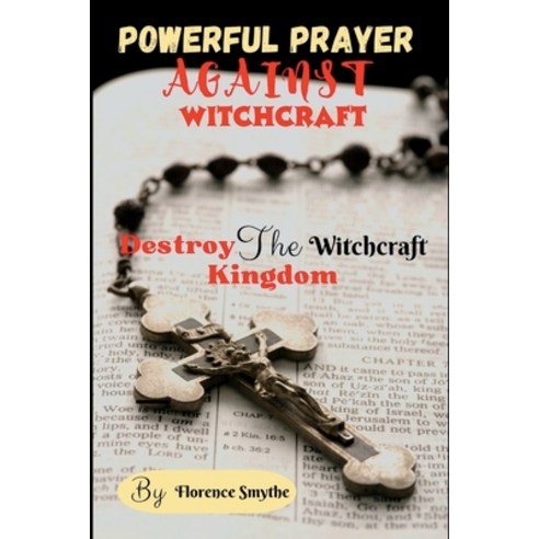 (영문도서) Powerful Prayer Against Witchcraft: Destroy The Witchcraft Kingdom Paperback, Independently Published, English, 9798854469388