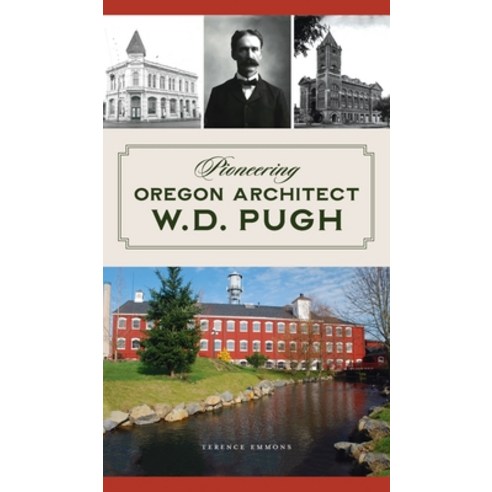 (영문도서) Pioneering Oregon Architect W.D. Pugh Hardcover, History PR, English, 9781540247582