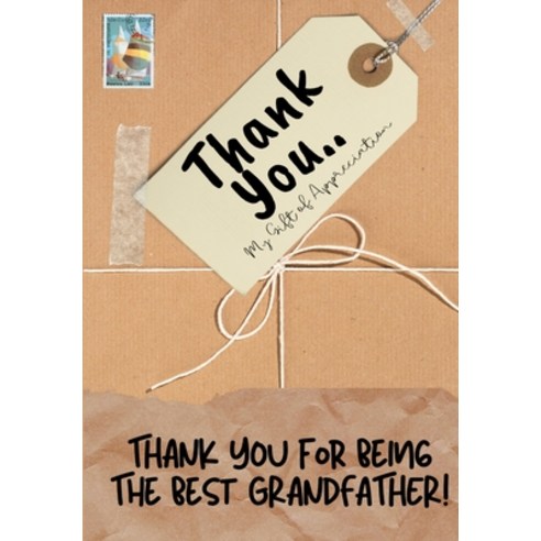Thank You For Being The Best Grandfather!: My Gift Of Appreciation: Full Color Gift Book Prompted Qu... Paperback, Life Graduate Publishing Group