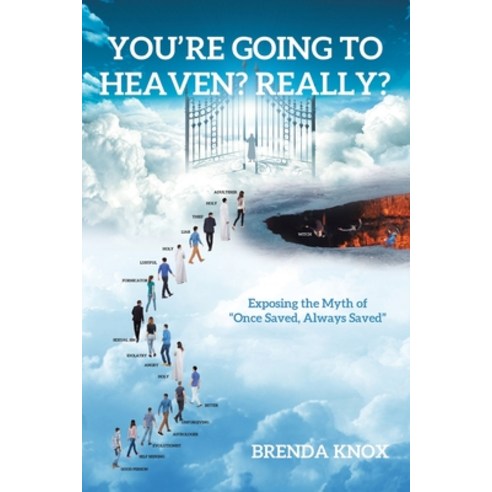 You''re Going to Heaven? Really?: Exposing the Myth of "Once Saved Always Saved" Paperback, Christian Faith Publishing,..., English, 9781098070717