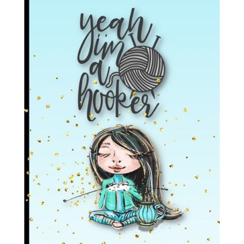 (영문도서) Yeah I''m A Hooker: Knitter With Black Hair Knitter 4:5 Knitting Paper With Project Planning Paperback, Independently Published, English, 9798605990116
