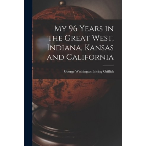 (영문도서) My 96 Years in the Great West Indiana Kansas and California Paperback, Hassell Street Press, English, 9781014463227