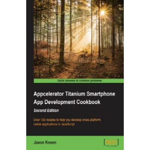Appcelerator Titanium Smartphone App Development Cookbook Second Edition, Packt Publishing