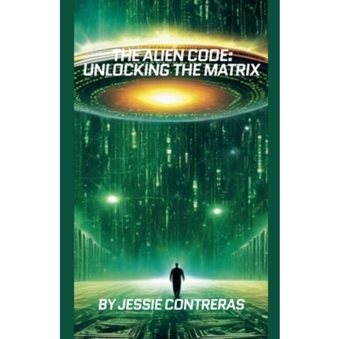 (영문도서) The Alien Code: Unlocking the Matrix Paperback, Jessie Contreras, English, 9798224143177