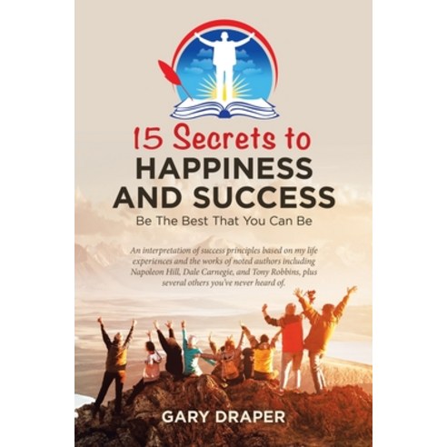 15 Secrets to Happiness and Success: Be the Best That You Can Be Paperback, Balboa Press