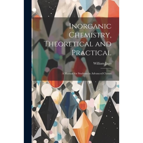 (영문도서) Inorganic Chemistry Theoretical and Practical: A Manual for Students in Advanced Classes Paperback, Legare Street Press, English, 9781021660039