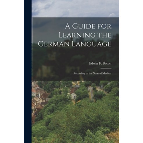 (영문도서) A Guide for Learning the German Language: According to the Natural Method Paperback, Legare Street Press, English, 9781017512786