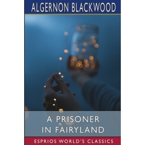 (영문도서) A Prisoner in Fairyland (Esprios Classics) Paperback, Blurb, English, 9781006552717