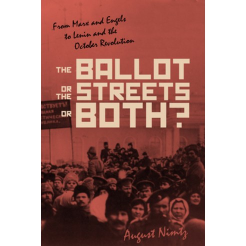 (영문도서) The Ballot the Streets--Or Both: From Marx and Engels to Lenin and the October Revolution Paperback, Haymarket Books, English, 9781642590357