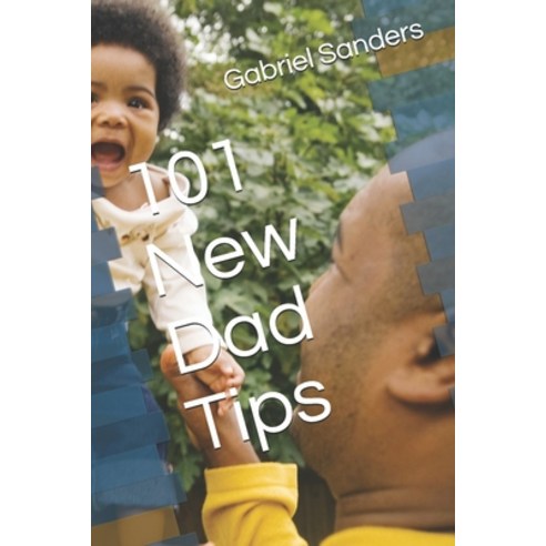 101 New Dad Tips Paperback, Createspace Independent Publishing Platform