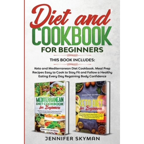 Diet and Cookbook for Beginners: This book includes: Keto and Mediterranean Diet Cookbook. Meal Prep... Paperback, Jennifer Skyman, English, 9781914027154