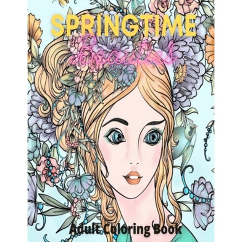 Springtime Beauties: Adult Coloring Book Beautiful Female Portraits Fantasy Women and so much More ... Paperback, Independently Published, English, 9798700673303