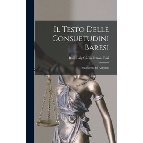 (영문도서) Il Testo Delle Consuetudini Baresi: Volgarizzato ed Annotato Hardcover, Legare Street Press, English, 9781017323474