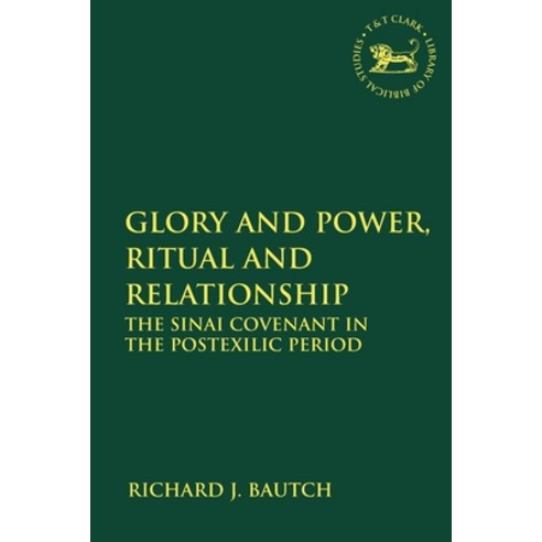 Glory and Power Ritual and Relationship: The Sinai Covenant in the Postexilic Period Paperback, Bloomsbury Publishing PLC