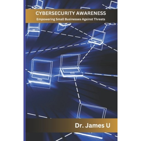 (영문도서) Cybersecurity Awareness: Empowering Small Businesses Against Threats Paperback, Independently Published, English, 9798307715758