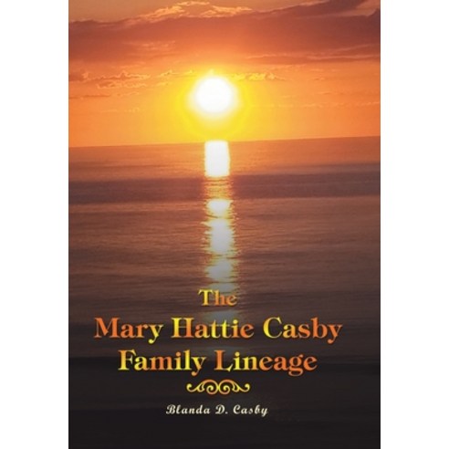 (영문도서) The Mary Hattie Casby Family Lineage Hardcover, Xlibris Us, English, 9781669800378