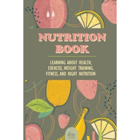 (영문도서) Nutrition Book: Learning About Health Exercise Weight Training Fitness And Right Nutritio... Paperback, Independently Published, English, 9798513606208