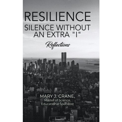 (영문도서) Resilience - Silence Without an Extra "I": Reflections Hardcover, Dorrance Publishing Co., English, 9798886046663