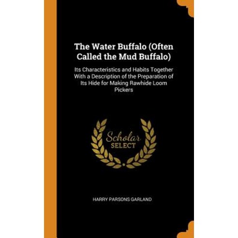 (영문도서) The Water Buffalo (Often Called the Mud Buffalo): Its Characteristics and Habits Together Wit... Hardcover, Franklin Classics, English, 9780342214730