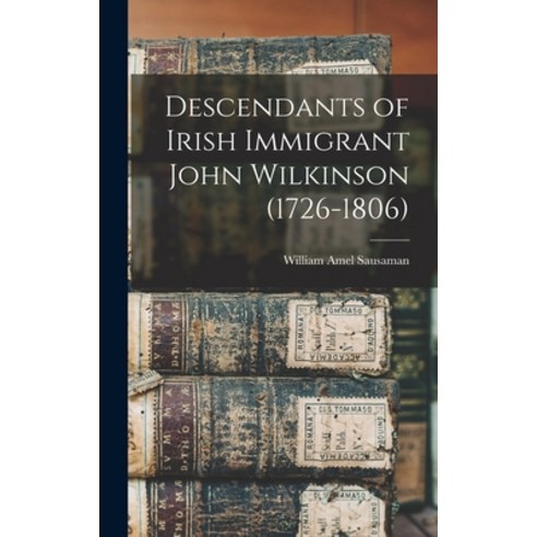 (영문도서) Descendants of Irish Immigrant John Wilkinson (1726-1806) Hardcover, Legare Street Press, English, 9781018158372
