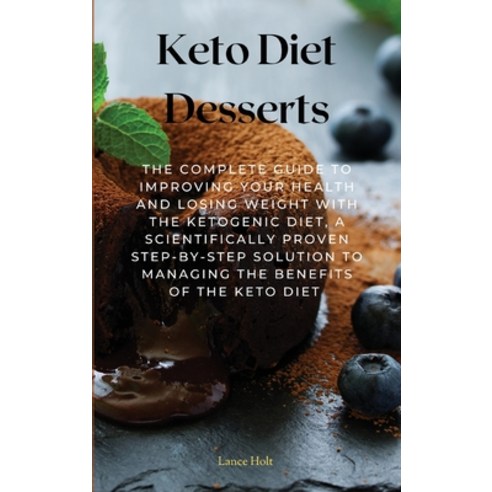 (영문도서) Keto Diet Desserts: The Complete Guide To Improving Your Health And Losing Weight With The Ke... Hardcover, Lance Holt, English, 9781803129679