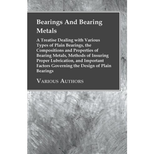 (영문도서) Bearings And Bearing Metals: A Treatise Dealing with Various Types of Plain Bearings the Com... Paperback, Mitchell Press, English, 9781443761963