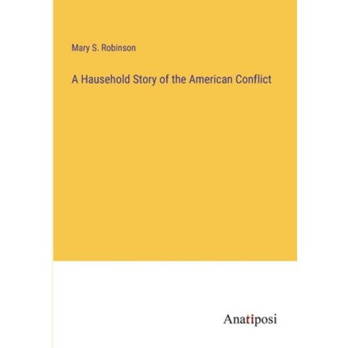 (영문도서) A Hausehold Story of the American Conflict Paperback, Anatiposi Verlag, English, 9783382122706