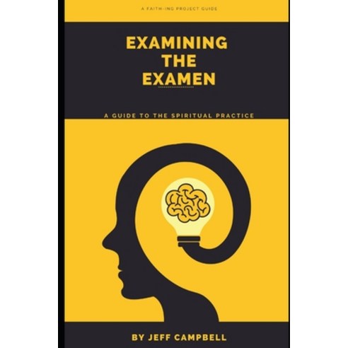 (영문도서) Examining the Examen: A Guide to the Spiritual Practice Paperback, Independently Published
